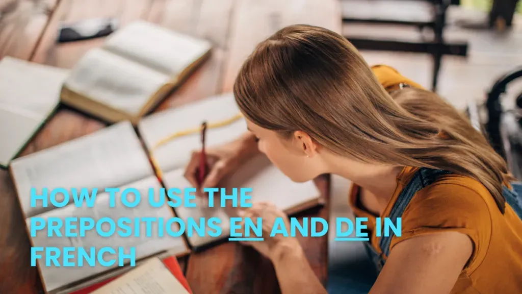 Student writing in a notebook while learning the French prepositions en and de.