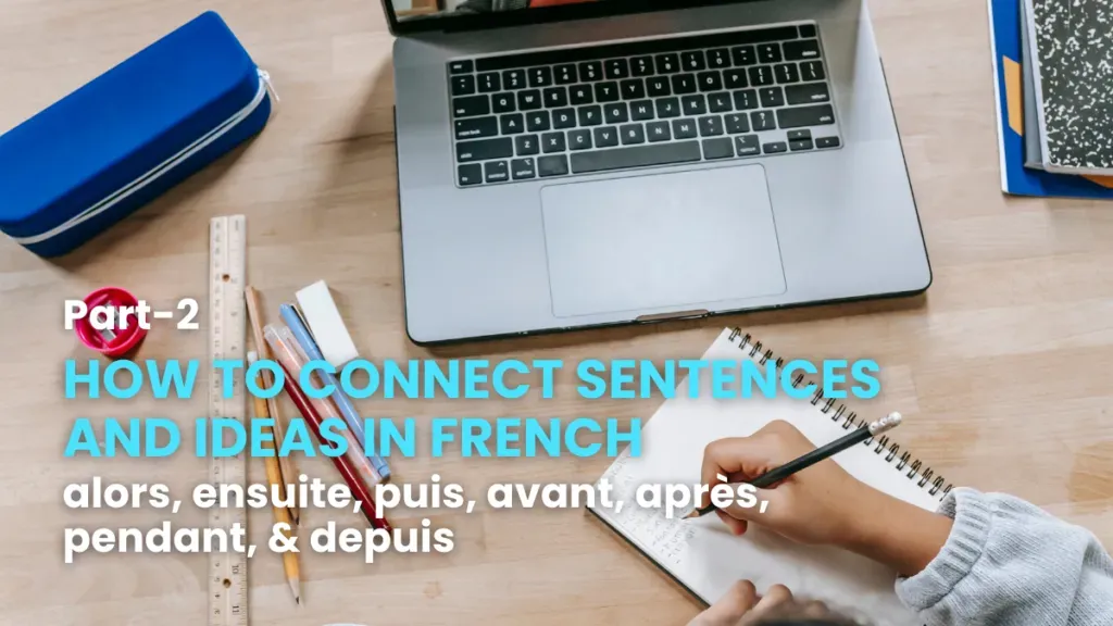 Study desk with laptop and notebook for a French lesson on connectors such as alors, ensuite, puis, avant, après, pendant and depuis, part 2.