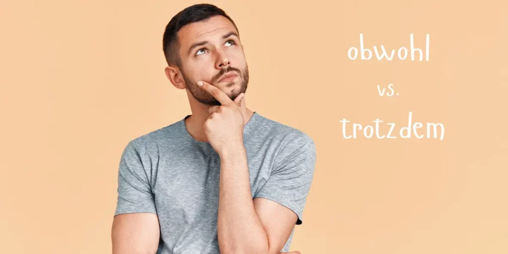 A man scratches his head, trying to understand the difference between 'obwohl' and 'trotzdem' in German.