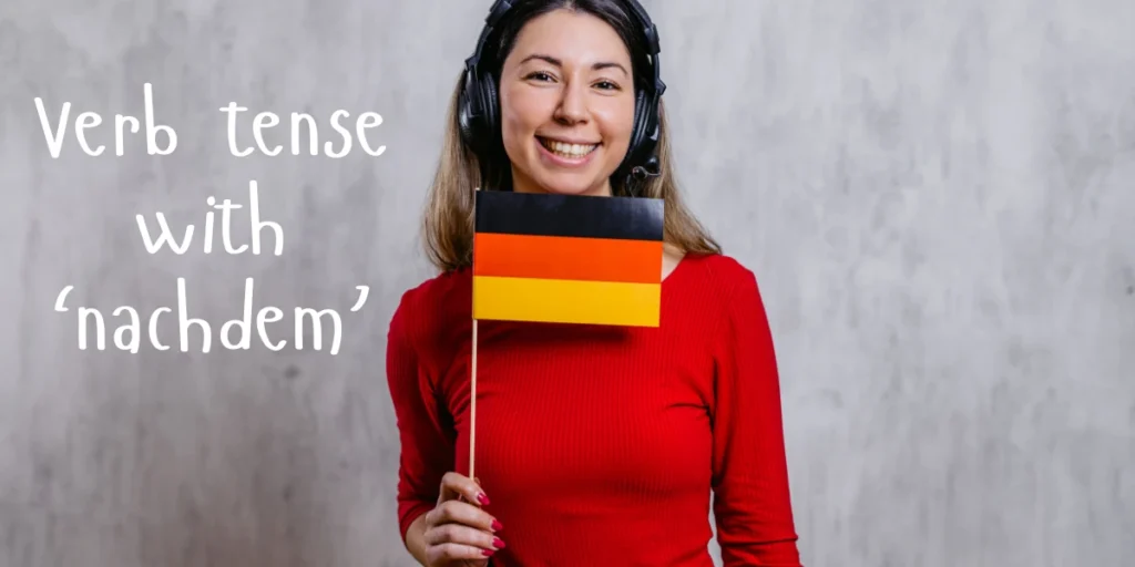 A woman holding a German flag studies the proper verb tense to use with 'nachdem' in German.