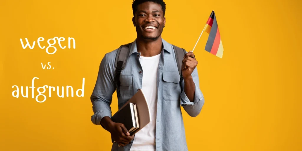 A man holding a German flag while learning the difference between 'wegen' and 'aufgrund' in German grammar.