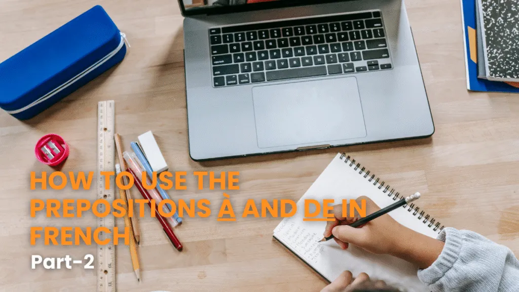 Student learning how to use the prepositions and de in french during a study session.